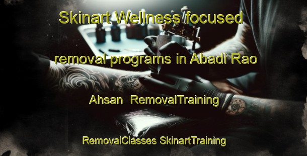 Skinart Wellness-focused removal programs in Abadi Rao Ahsan | #RemovalTraining #RemovalClasses #SkinartTraining-Pakistan