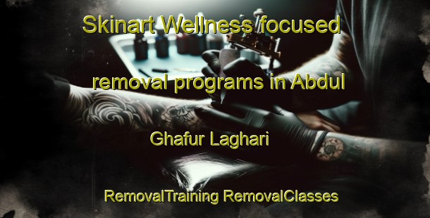 Skinart Wellness-focused removal programs in Abdul Ghafur Laghari | #RemovalTraining #RemovalClasses #SkinartTraining-Pakistan