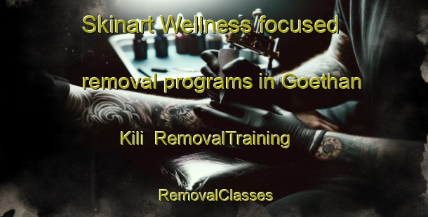 Skinart Wellness-focused removal programs in Goethan Kili | RemovalTraining | RemovalClasses | SkinartTraining-Pakistan