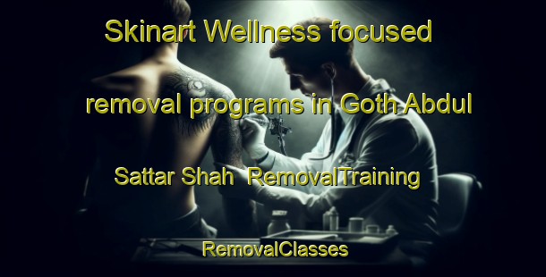 Skinart Wellness-focused removal programs in Goth Abdul Sattar Shah | RemovalTraining | RemovalClasses | SkinartTraining-Pakistan