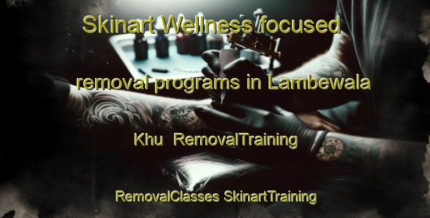 Skinart Wellness-focused removal programs in Lambewala Khu | #RemovalTraining #RemovalClasses #SkinartTraining-Pakistan