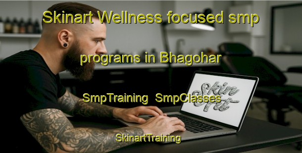 Skinart Wellness-focused smp programs in Bhagohar | SmpTraining | SmpClasses | SkinartTraining-Pakistan