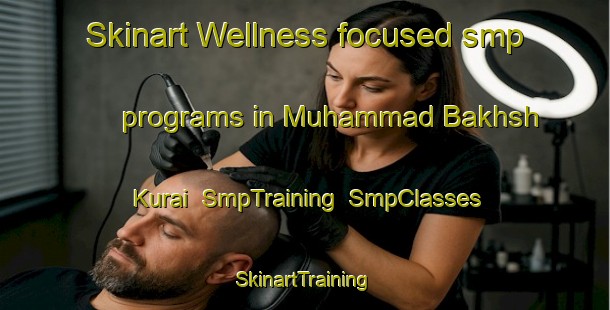 Skinart Wellness-focused smp programs in Muhammad Bakhsh Kurai | SmpTraining | SmpClasses | SkinartTraining-Pakistan