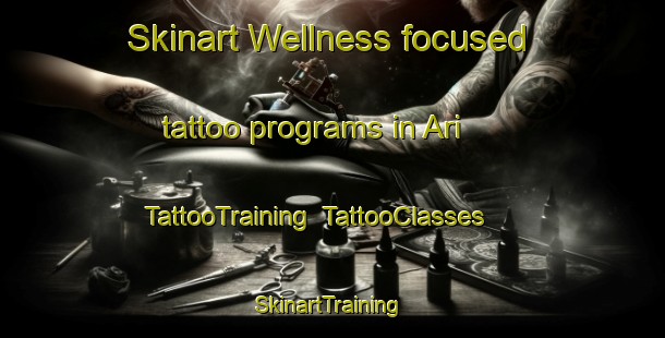 Skinart Wellness-focused tattoo programs in Ari | TattooTraining | TattooClasses | SkinartTraining-Pakistan