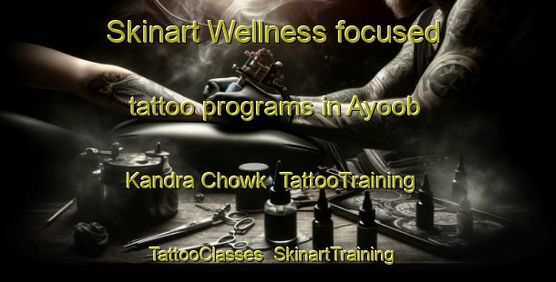 Skinart Wellness-focused tattoo programs in Ayoob Kandra Chowk | TattooTraining | TattooClasses | SkinartTraining-Pakistan