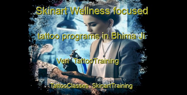 Skinart Wellness-focused tattoo programs in Bhima Ji Veri | TattooTraining | TattooClasses | SkinartTraining-Pakistan