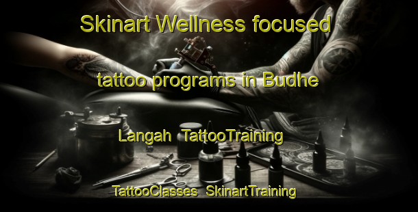 Skinart Wellness-focused tattoo programs in Budhe Langah | TattooTraining | TattooClasses | SkinartTraining-Pakistan