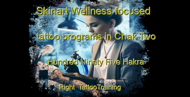 Skinart Wellness-focused tattoo programs in Chak Two Hundred Ninety Five Hakra Right | TattooTraining | TattooClasses | SkinartTraining-Pakistan