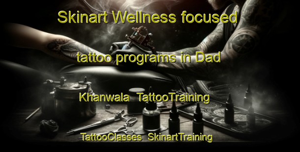 Skinart Wellness-focused tattoo programs in Dad Khanwala | TattooTraining | TattooClasses | SkinartTraining-Pakistan