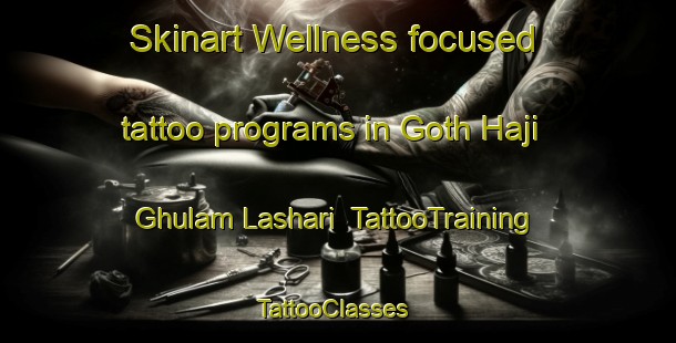 Skinart Wellness-focused tattoo programs in Goth Haji Ghulam Lashari | TattooTraining | TattooClasses | SkinartTraining-Pakistan