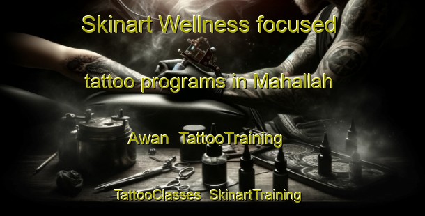 Skinart Wellness-focused tattoo programs in Mahallah Awan | TattooTraining | TattooClasses | SkinartTraining-Pakistan