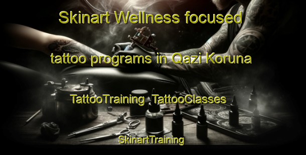 Skinart Wellness-focused tattoo programs in Qazi Koruna | TattooTraining | TattooClasses | SkinartTraining-Pakistan