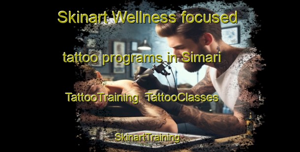 Skinart Wellness-focused tattoo programs in Simari | TattooTraining | TattooClasses | SkinartTraining-Pakistan