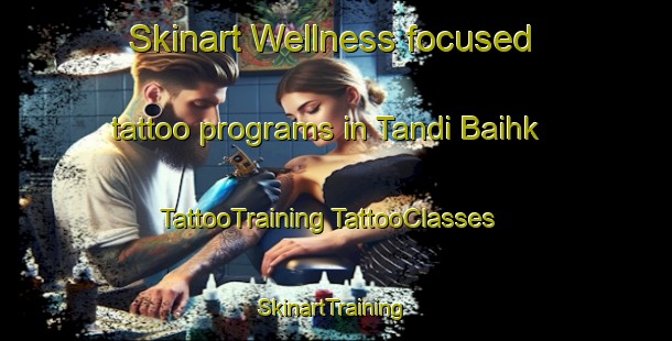 Skinart Wellness-focused tattoo programs in Tandi Baihk | #TattooTraining #TattooClasses #SkinartTraining-Pakistan