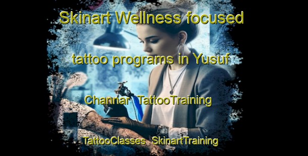Skinart Wellness-focused tattoo programs in Yusuf Channar | TattooTraining | TattooClasses | SkinartTraining-Pakistan