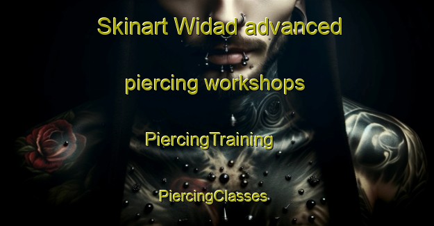 Skinart Widad advanced piercing workshops | PiercingTraining | PiercingClasses | SkinartTraining-Pakistan