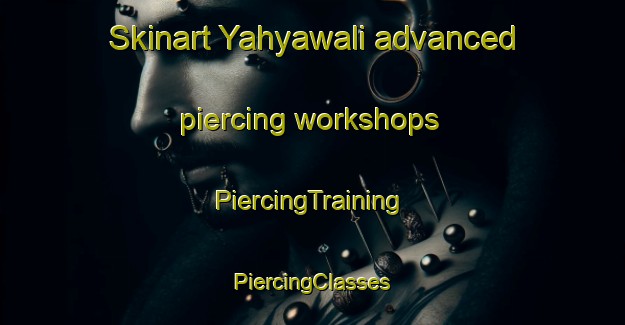 Skinart Yahyawali advanced piercing workshops | #PiercingTraining #PiercingClasses #SkinartTraining-Pakistan