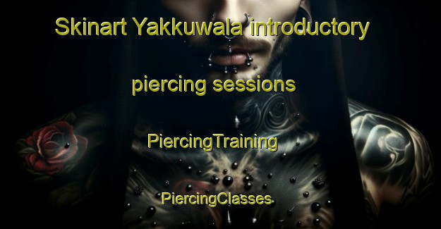 Skinart Yakkuwala introductory piercing sessions | PiercingTraining | PiercingClasses | SkinartTraining-Pakistan