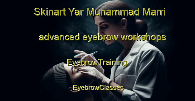 Skinart Yar Muhammad Marri advanced eyebrow workshops | EyebrowTraining | EyebrowClasses | SkinartTraining-Pakistan