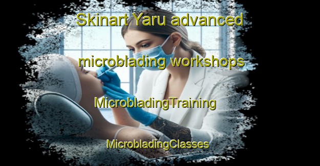 Skinart Yaru advanced microblading workshops | MicrobladingTraining | MicrobladingClasses | SkinartTraining-Pakistan