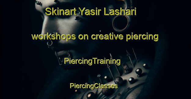 Skinart Yasir Lashari workshops on creative piercing | PiercingTraining | PiercingClasses | SkinartTraining-Pakistan