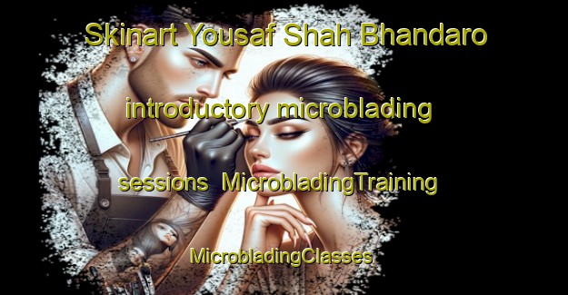 Skinart Yousaf Shah Bhandaro introductory microblading sessions | MicrobladingTraining | MicrobladingClasses | SkinartTraining-Pakistan