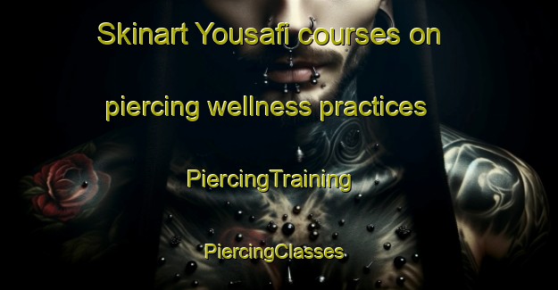 Skinart Yousafi courses on piercing wellness practices | PiercingTraining | PiercingClasses | SkinartTraining-Pakistan