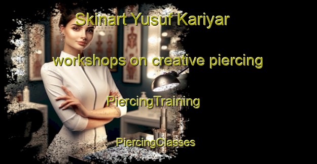 Skinart Yusuf Kariyar workshops on creative piercing | PiercingTraining | PiercingClasses | SkinartTraining-Pakistan