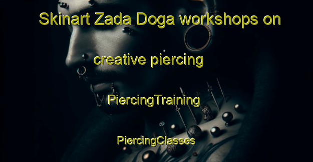 Skinart Zada Doga workshops on creative piercing | #PiercingTraining #PiercingClasses #SkinartTraining-Pakistan