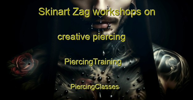 Skinart Zag workshops on creative piercing | PiercingTraining | PiercingClasses | SkinartTraining-Pakistan