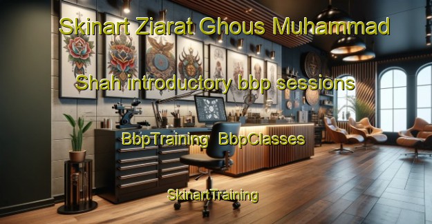 Skinart Ziarat Ghous Muhammad Shah introductory bbp sessions | BbpTraining | BbpClasses | SkinartTraining-Pakistan