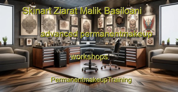 Skinart Ziarat Malik Basiloani advanced permanentmakeup workshops | PermanentmakeupTraining | PermanentmakeupClasses | SkinartTraining-Pakistan