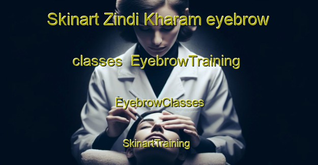 Skinart Zindi Kharam eyebrow classes | EyebrowTraining | EyebrowClasses | SkinartTraining-Pakistan